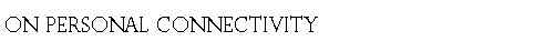 Text Box: ON PERSONAL CONNECTIVITY