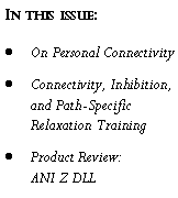 Text Box: In this issue:On Personal ConnectivityConnectivity, Inhibition, and Path-Specific Relaxation TrainingProduct Review:         ANI Z DLL