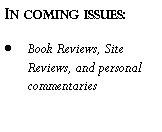 Text Box: In coming issues:Book Reviews, Site Reviews, and personal commentaries