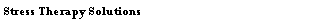 Text Box: Stress Therapy Solutions