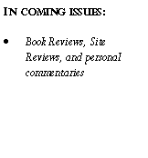 Text Box: In coming issues:Book Reviews, Site Reviews, and personal commentaries