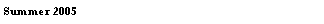 Text Box: Summer 2005