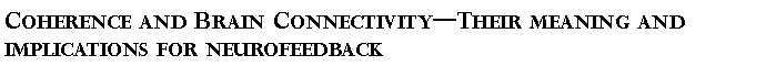 Text Box: Coherence and Brain Connectivity�Their meaning and implications for neurofeedback