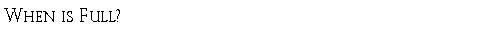 Text Box: When is Full?